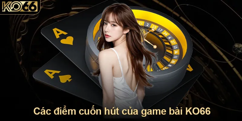 Các điểm cuốn hút của game bài KO66